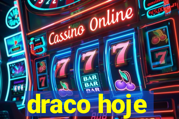 draco hoje